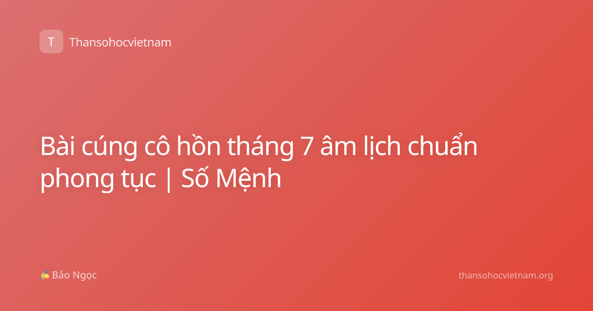 Bài cúng cô hồn tháng 7 âm lịch chuẩn phong tục | Số Mệnh