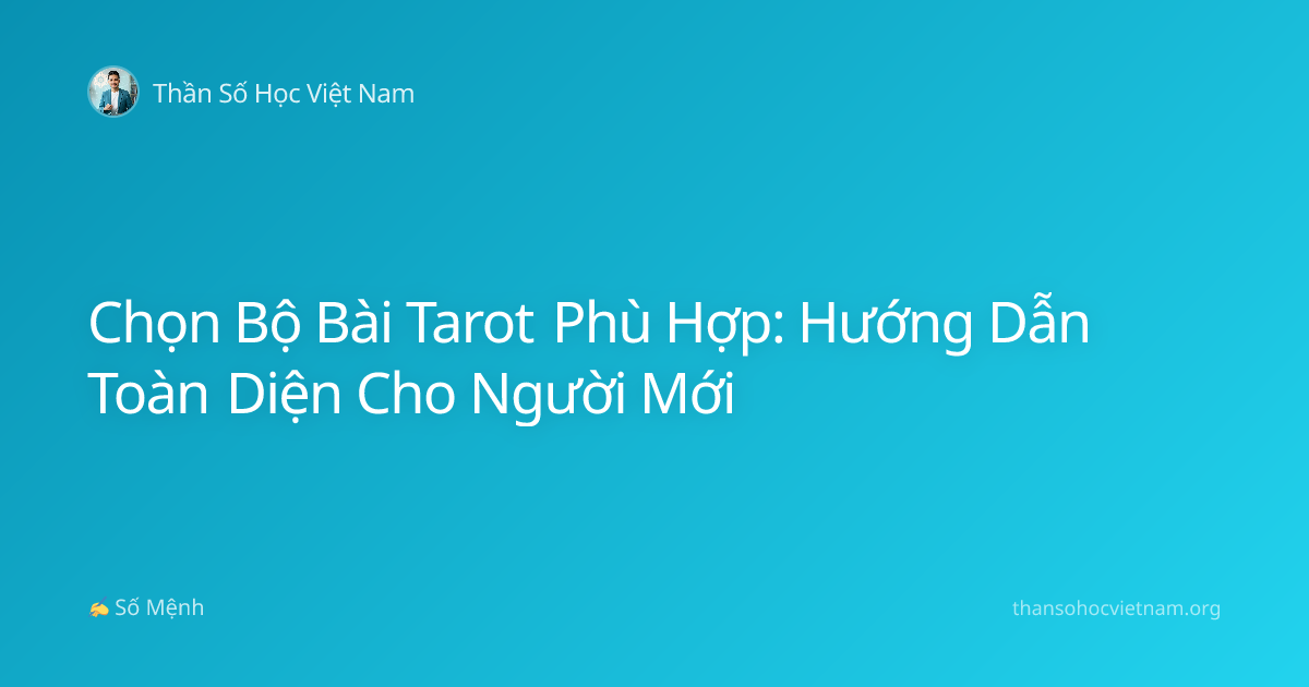 Chọn Bộ Bài Tarot Phù Hợp: Hướng Dẫn Toàn Diện Cho Người Mới