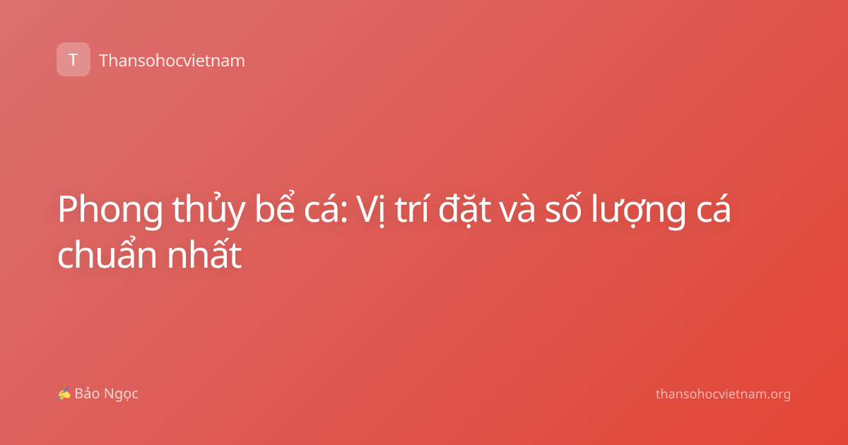 Phong thủy bể cá: Vị trí đặt và số lượng cá chuẩn nhất