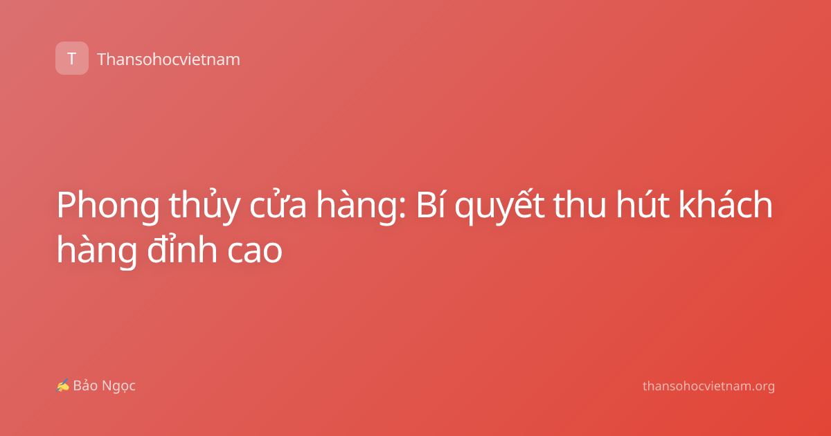 Phong thủy cửa hàng: Bí quyết thu hút khách hàng đỉnh cao