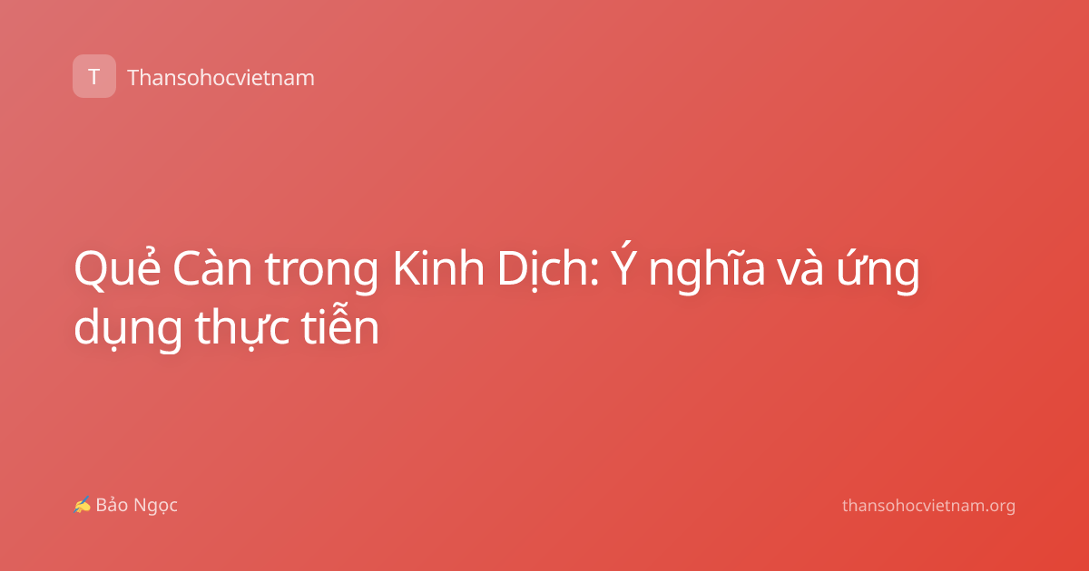 Quẻ Càn trong Kinh Dịch: Ý nghĩa và ứng dụng thực tiễn