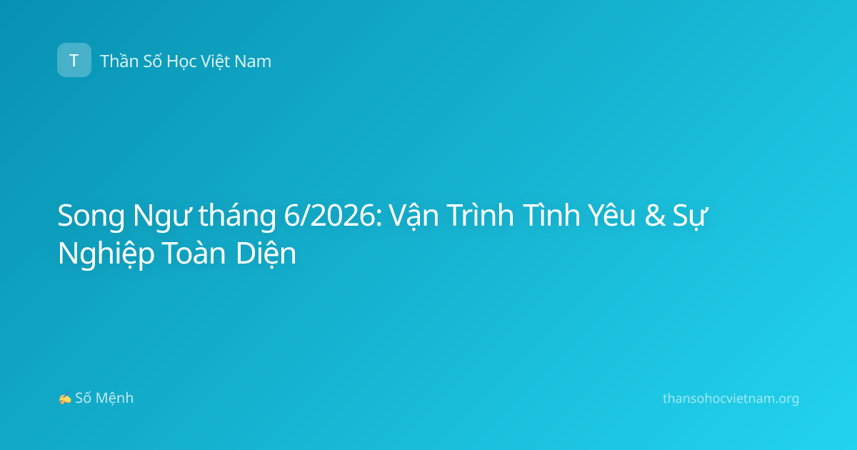 Song Ngư tháng 6/2026: Vận Trình Tình Yêu & Sự Nghiệp Toàn Diện