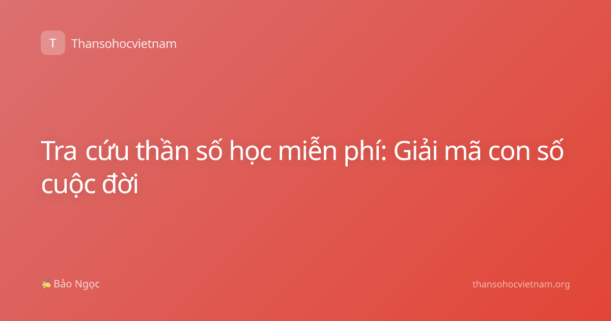 Tra cứu thần số học miễn phí: Giải mã con số cuộc đời