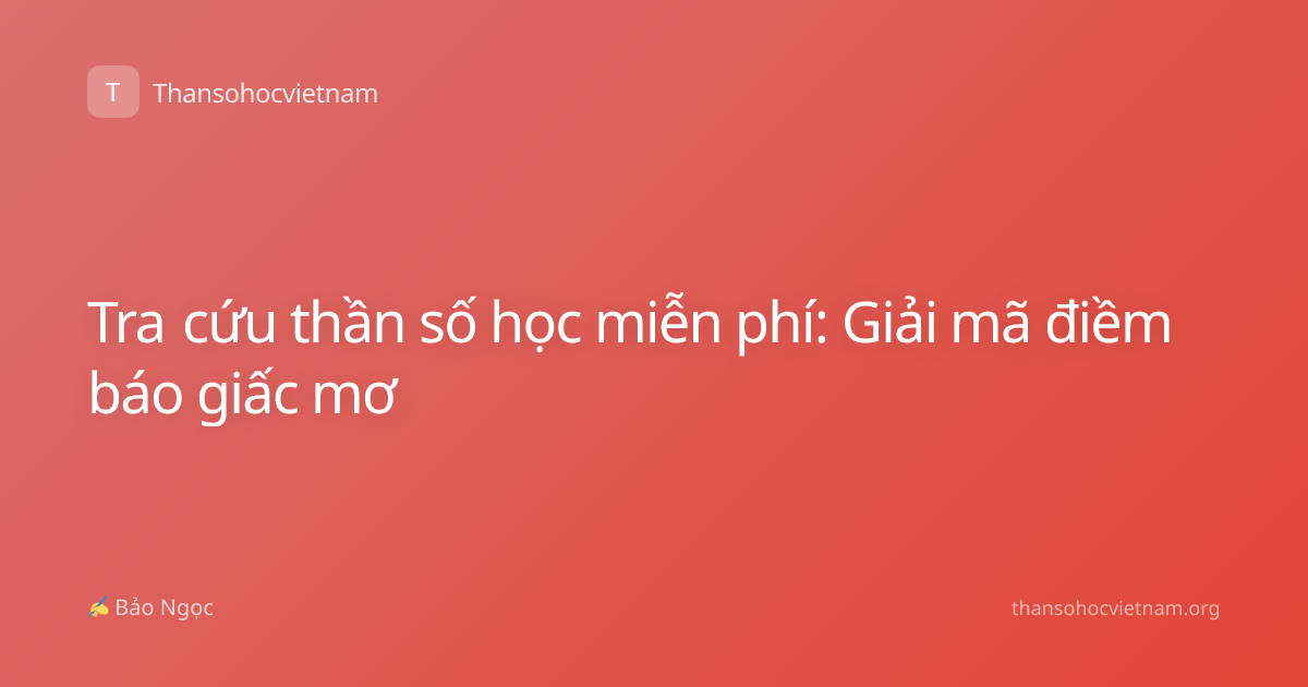 Tra cứu thần số học miễn phí: Giải mã điềm báo giấc mơ