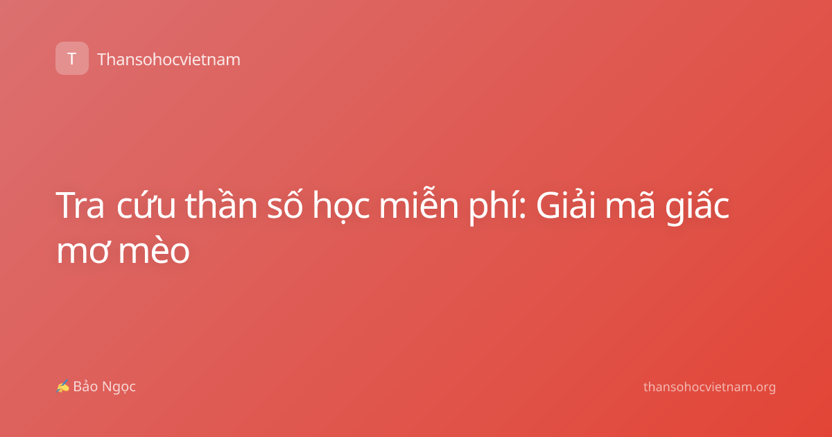 Tra cứu thần số học miễn phí: Giải mã giấc mơ mèo