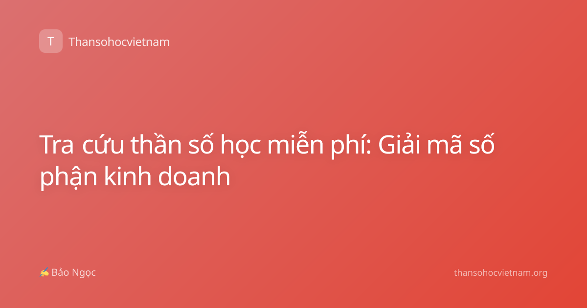 Tra cứu thần số học miễn phí: Giải mã số phận kinh doanh
