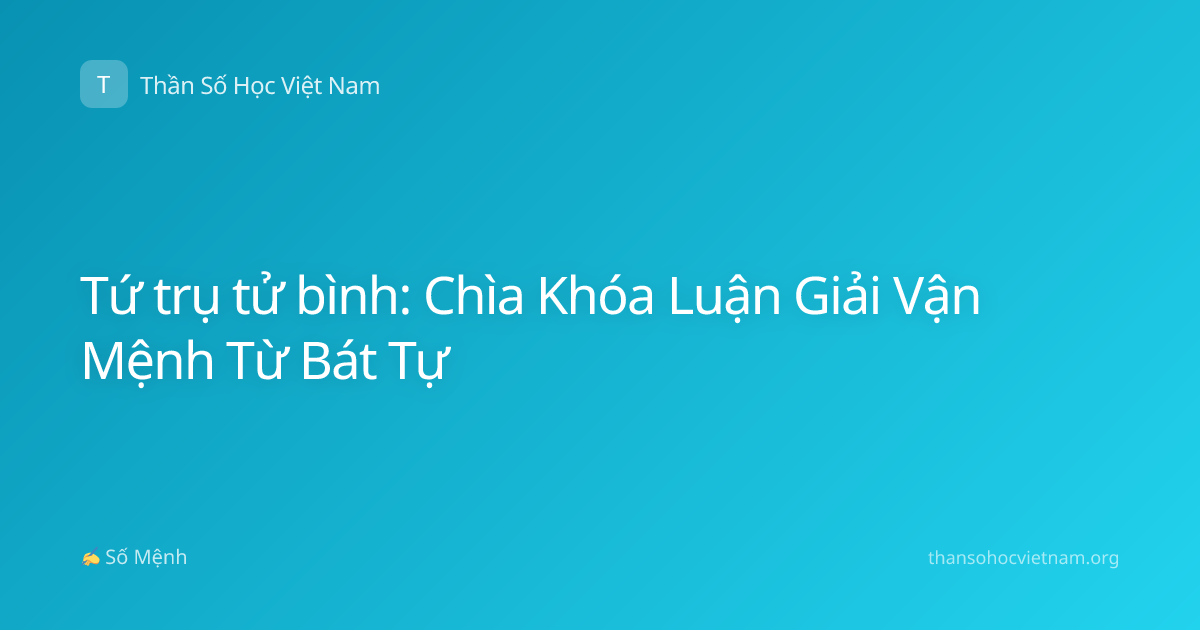 Tứ trụ tử bình: Chìa Khóa Luận Giải Vận Mệnh Từ Bát Tự