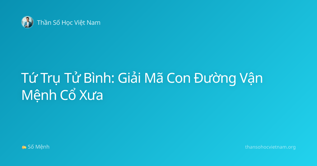 Tứ Trụ Tử Bình: Giải Mã Con Đường Vận Mệnh Cổ Xưa