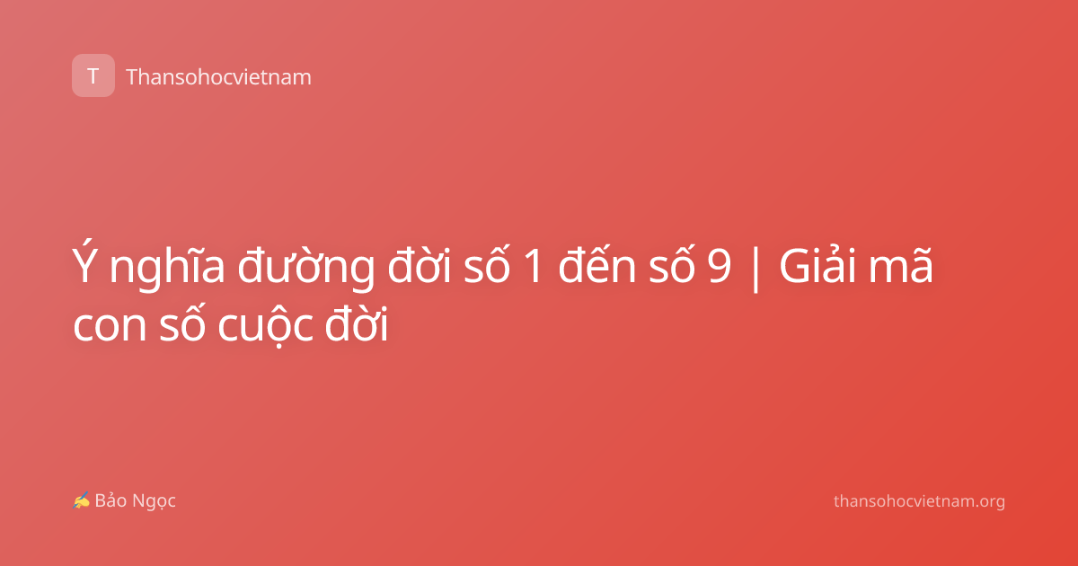 Ý nghĩa đường đời số 1 đến số 9 | Giải mã con số cuộc đời